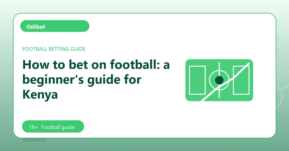 How to bet on football: a beginner's guide for Kenya - Odibet football guide